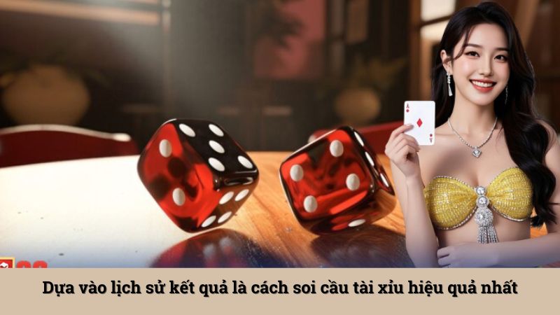 Dựa vào lịch sử kết quả là cách soi cầu tài xỉu hiệu quả nhất