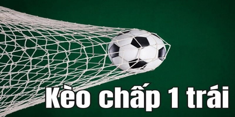 Kinh nghiệm để thắng kèo chấp 1 trái