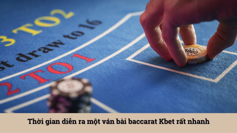 Thời gian diễn ra một ván bài baccarat Kbet rất nhanh
