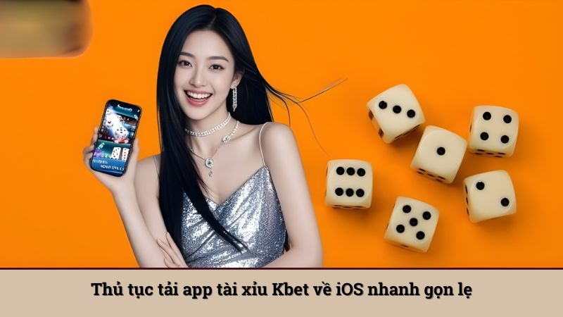 Thủ tục tải app tài xỉu Kbet về iOS nhanh gọn lẹ