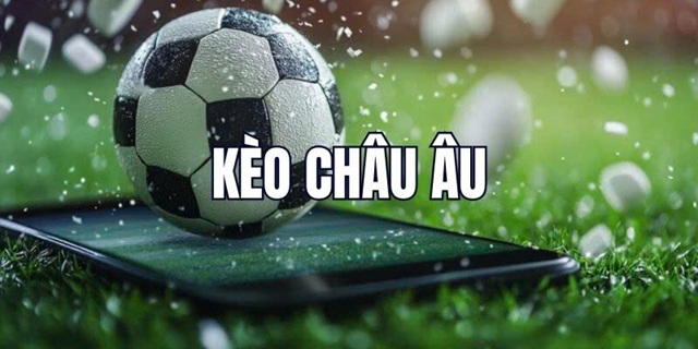 Kinh nghiệm chơi kèo châu Âu từ cao thủ