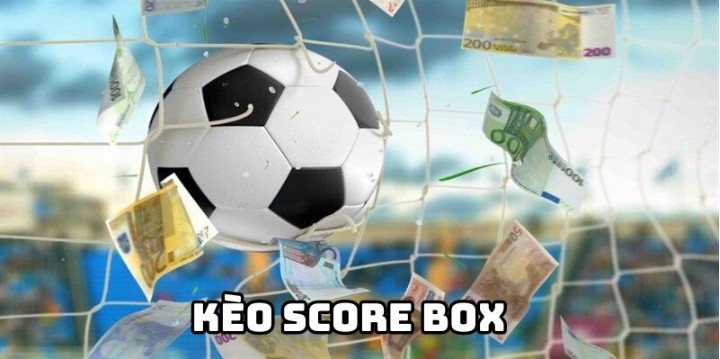 Tìm hiểu khái niệm kèo chấp score box là gì?