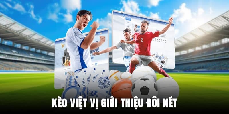 Tìm hiểu khái niệm kèo việt gì là gì?